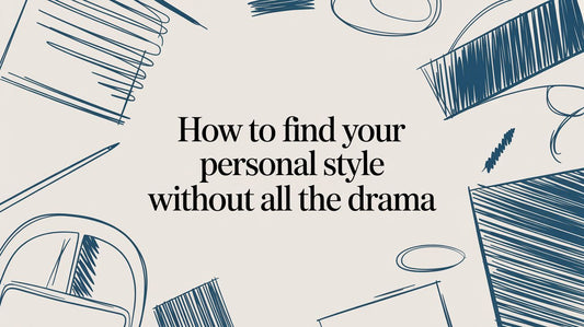 How to find your personal style without all the drama